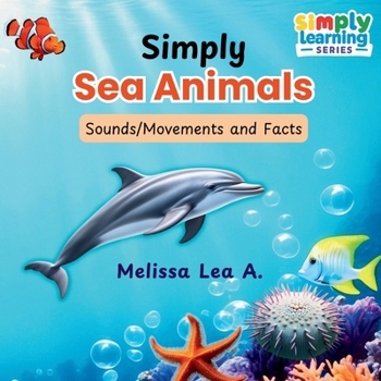 Simply Sea Animals : Sounds/Movements and Facts