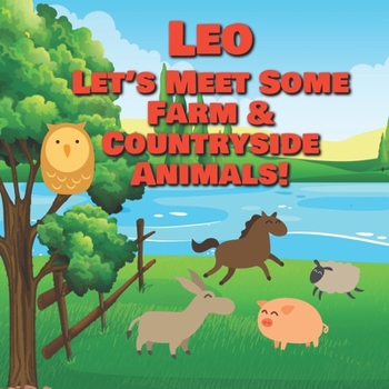 Leo Let's Meet Some Farm & Countryside Animals!: Farm Animals Book for Toddlers - Personalized Baby Books with Your Child's Name in the Story - Children's Books Ages 1-3 (Personalized Books for Kids)