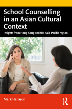 Paperback School Counselling in an Asian Cultural Context: Insights from Hong Kong and The Asia-Pacific region Book