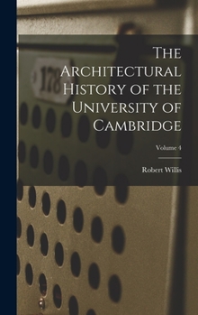 Hardcover The Architectural History of the University of Cambridge; Volume 4 Book