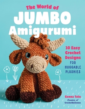 Paperback The World of Jumbo Amigurumi: 30 Easy Crochet Designs for Huggable Plushies Book