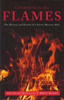 Hardcover Committed to the Flames: The History and Rituals of a Secret Masonic Rite Book