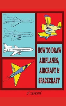 Paperback How to Draw Airplanes, Aircraft & Spacecraft: The Step-By-Step Method Shown Book