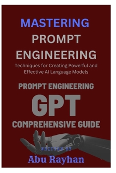 Paperback Mastering Prompt Engineering: Techniques for Creating Powerful and Effective AI Language Models Book