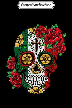 Composition Notebook: Day of the Dead Skulls Mexican Flag Halloween Sugar Skull  Journal/Notebook Blank Lined Ruled 6x9 100 Pages