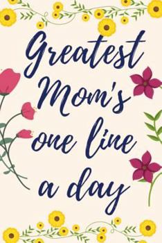 Paperback Greatest Mom's One Line a Day: Five-Year Memory Book For Mothers Book