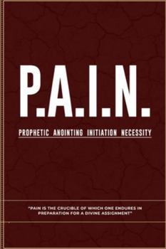 Paperback P.A.I.N: Prophetic Anointing Initiation Necessity Book