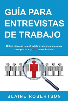 Paperback Guía Para Entrevistas De Trabajo: Utilice técnicas de entrevista avanzadas, métodos para preparar y ACE esa entrevista [Spanish] Book