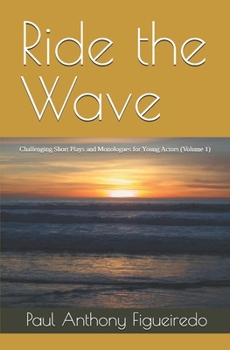 Paperback Ride the Wave: Challenging Short Plays and Monologues for Young Actors (Volume 1) Book