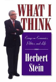 Hardcover What I Think: Essays on Economics, Politics, & Life Book