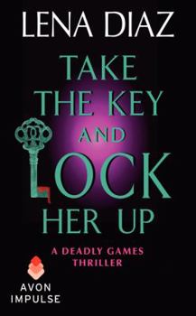 Take the Key and Lock Her Up - Book #4 of the Deadly Games