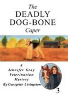 The Deadly Dog-Bone Caper - Book #3 of the Jennifer Gray