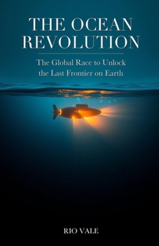 Paperback The Ocean Revolution: The Global Race to Unlock the Last Frontier on Earth Book