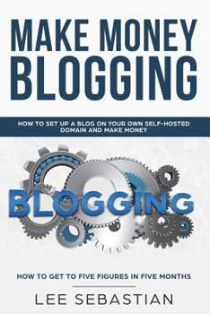 Paperback Make Money Blogging: How To Set Up a Blog On Your Own Self-Hosted Domain and Make Money Book