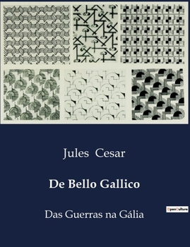 De Bello Gallico: Das Guerras na Gália (Portuguese Edition)