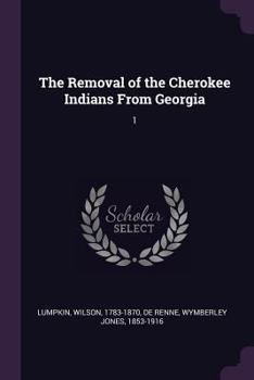 Paperback The Removal of the Cherokee Indians From Georgia: 1 Book