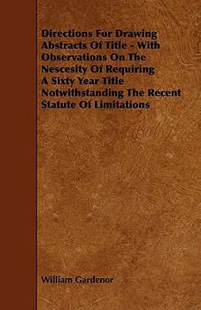 Paperback Directions for Drawing Abstracts of Title - With Observations on the Nescesity of Requiring a Sixty Year Title Notwithstanding the Recent Statute of L Book