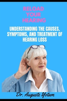 Paperback Reload Your Hearing: Understanding the Causes, Symptoms, and Treatment of Hearing Loss Book