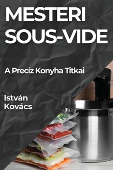 Paperback Mesteri Sous-Vide: A Precíz Konyha Titkai [Hungarian] Book