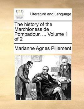 Paperback The history of the Marchioness de Pompadour. ... Volume 1 of 2 Book