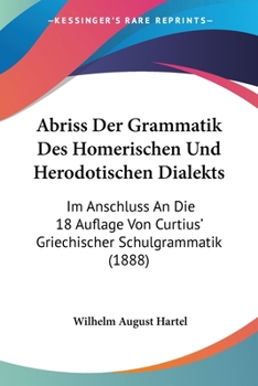 Paperback Abriss Der Grammatik Des Homerischen Und Herodotischen Dialekts: Im Anschluss An Die 18 Auflage Von Curtius' Griechischer Schulgrammatik (1888) [German] Book