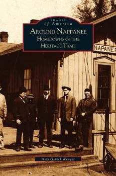 Around Nappanee: Hometowns of the Heritage Trail - Book  of the Images of America: Indiana