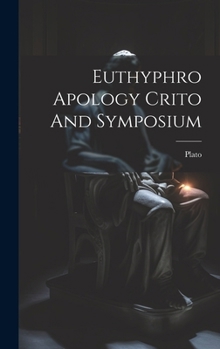 Hardcover Euthyphro Apology Crito And Symposium Book
