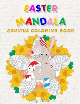 Easter Mandala Adults Coloring Book: Unique mandala designs that help to focus, relax and relieve stress. Ideal as a holiday gift for teens and adults of all ages