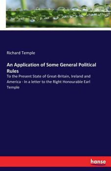 Paperback An Application of Some General Political Rules: To the Present State of Great-Britain, Ireland and America - In a letter to the Right Honourable Earl Book