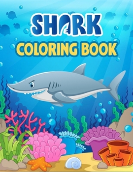 Shark Coloring Book: Cute Shark Coloring Books for Girls Boys Kids and Anyone Who Loves Baby Shark