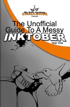 Paperback The Unofficial Guide To A Messy Inktober, Year One Book