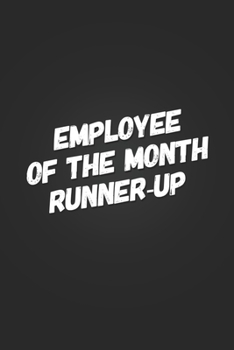 Employee Of The Month, Runner-Up: Funny Coworker Gift Notebook Blank Lined Journal Birthday Gift for Office Worker Stationary Notebook Novelty Gag Gift