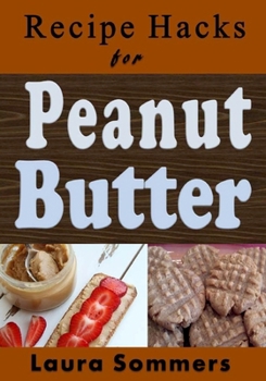Recipe Hacks for Peanut Butter (Cooking on a Budget Book 5)