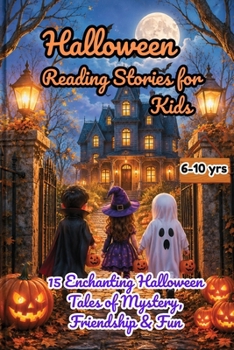 Halloween Reading Stories for Kids: 15 Enchanting Halloween Tales of Mystery, Friendship & Fun
