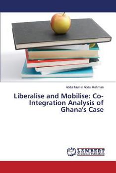 Paperback Liberalise and Mobilise: Co-Integration Analysis of Ghana's Case Book