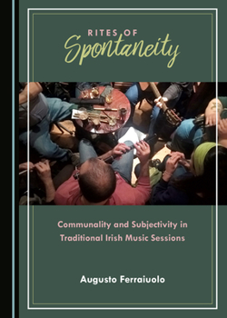 Hardcover Rites of Spontaneity: Communality and Subjectivity in Traditional Irish Music Sessions Book