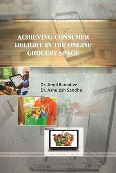 Paperback Achieving Consumer Delight in the Online Grocery Space Book