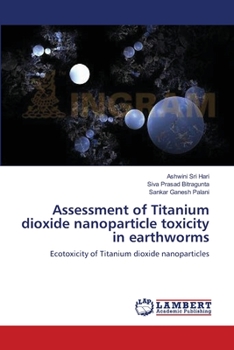Paperback Assessment of Titanium dioxide nanoparticle toxicity in earthworms Book
