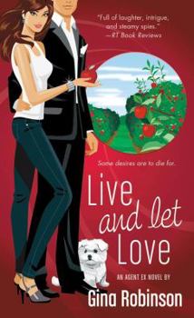 Live and Let Love: An Agent Ex Novel - Book #3 of the Agent Ex