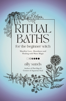 Hardcover Ritual Baths for the Beginner Witch: Manifest Love, Abundance and Healing with Water Magic Book