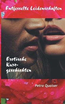 Paperback Entfesselte Leidenschaften: Erotische Kurzgeschichten [German] Book