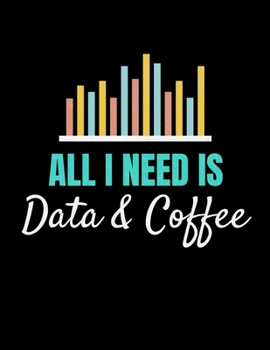 All I Need Is Data & Coffee: Daily Planner 2020 | Gift For Computer Data Science Related People.