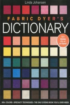 Paperback Fabric Dyer's Dictionary: 900+ Colors, Specialty Techiniques, the Only Dyeing Book You'll Ever Need! Book