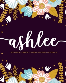 Paperback Ashlee: Notebook - Libreta - Cahier - Taccuino - Notizbuch: 110 pages paginas seiten pagine: Modern Florals First Name Noteboo Book
