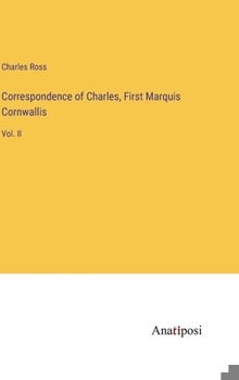 Hardcover Correspondence of Charles, First Marquis Cornwallis: Vol. II Book