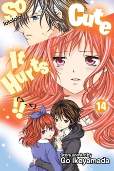 So Cute It Hurts!!, Vol. 14 - Book #14 of the So Cute It Hurts!!
