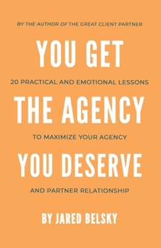 Paperback You Get The Agency You Deserve: 20 Practical and Emotional Lessons to Maximize Your Agency and Partner Relationship Book