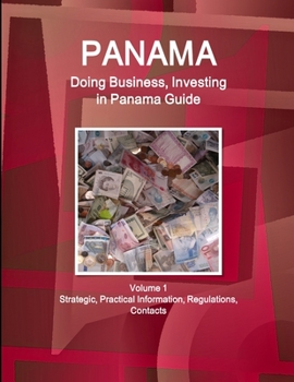 Paperback Panama: Doing Business, Investing in Panama Guide Volume 1 Strategic, Practical Information, Regulations, Contacts Book