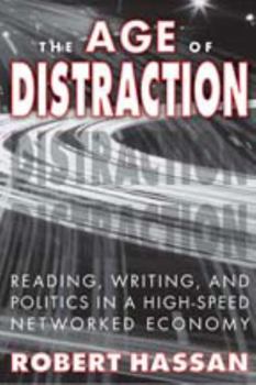 Hardcover The Age of Distraction: Reading, Writing, and Politics in a High-Speed Networked Economy Book