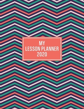 My Lesson Planner 2020: Weekly and Monthly Organizer for Homeschool Teachers with Colorful Zig Zag Pattern Cover - Parent Agenda for Child's Curriculum Planning and Organizing - Week to Week Overview